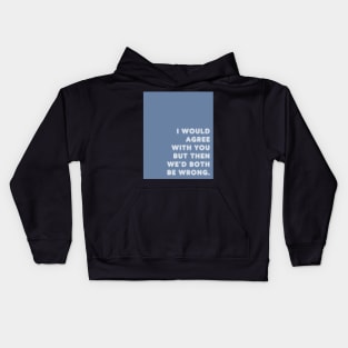 Blue I Would Agree With You Kids Hoodie